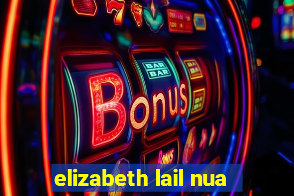 elizabeth lail nua